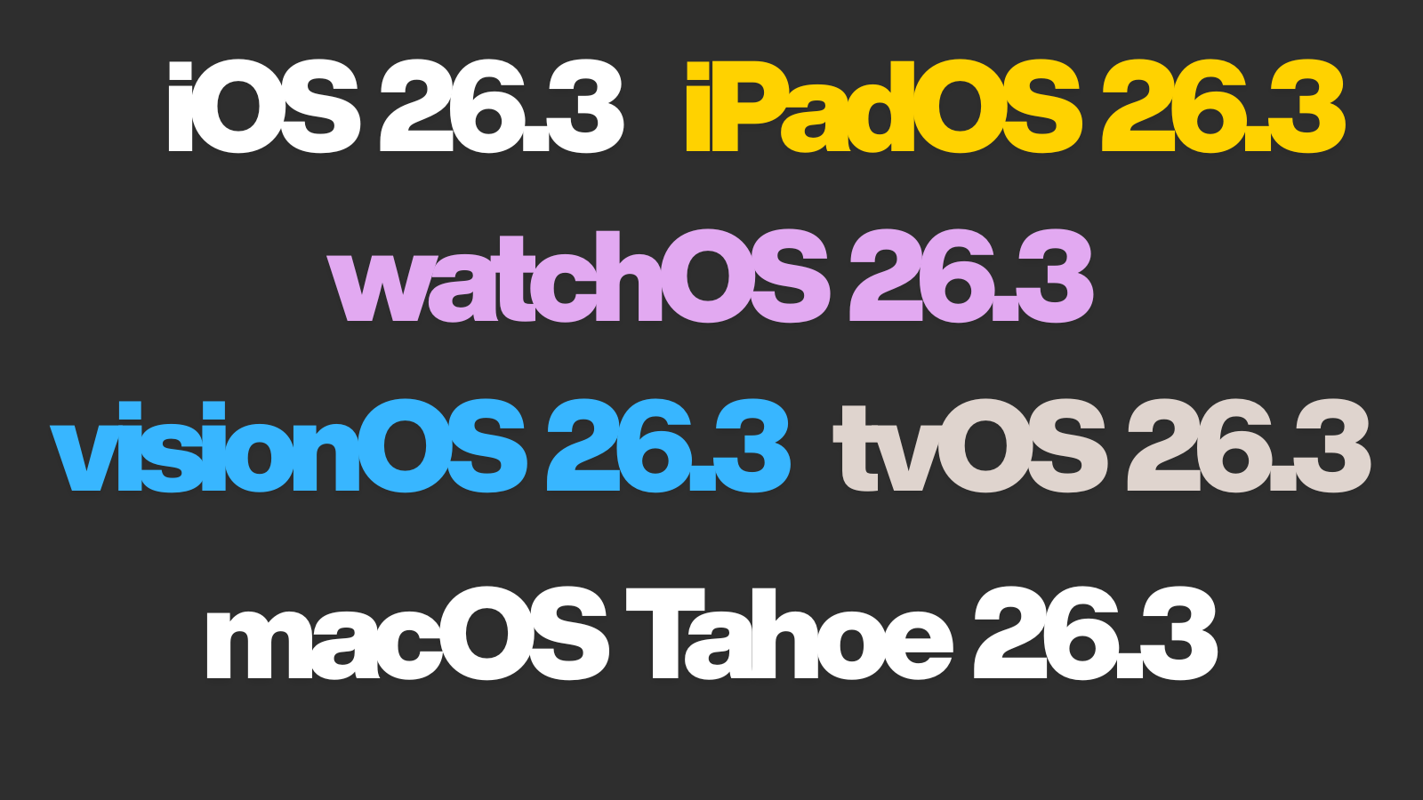 Siyah zemin üzerinde renkli harflerle iOS, iPadOS, watchOS, visionOS, tvOS ve macOS Tahoe 26.3 yazıları.