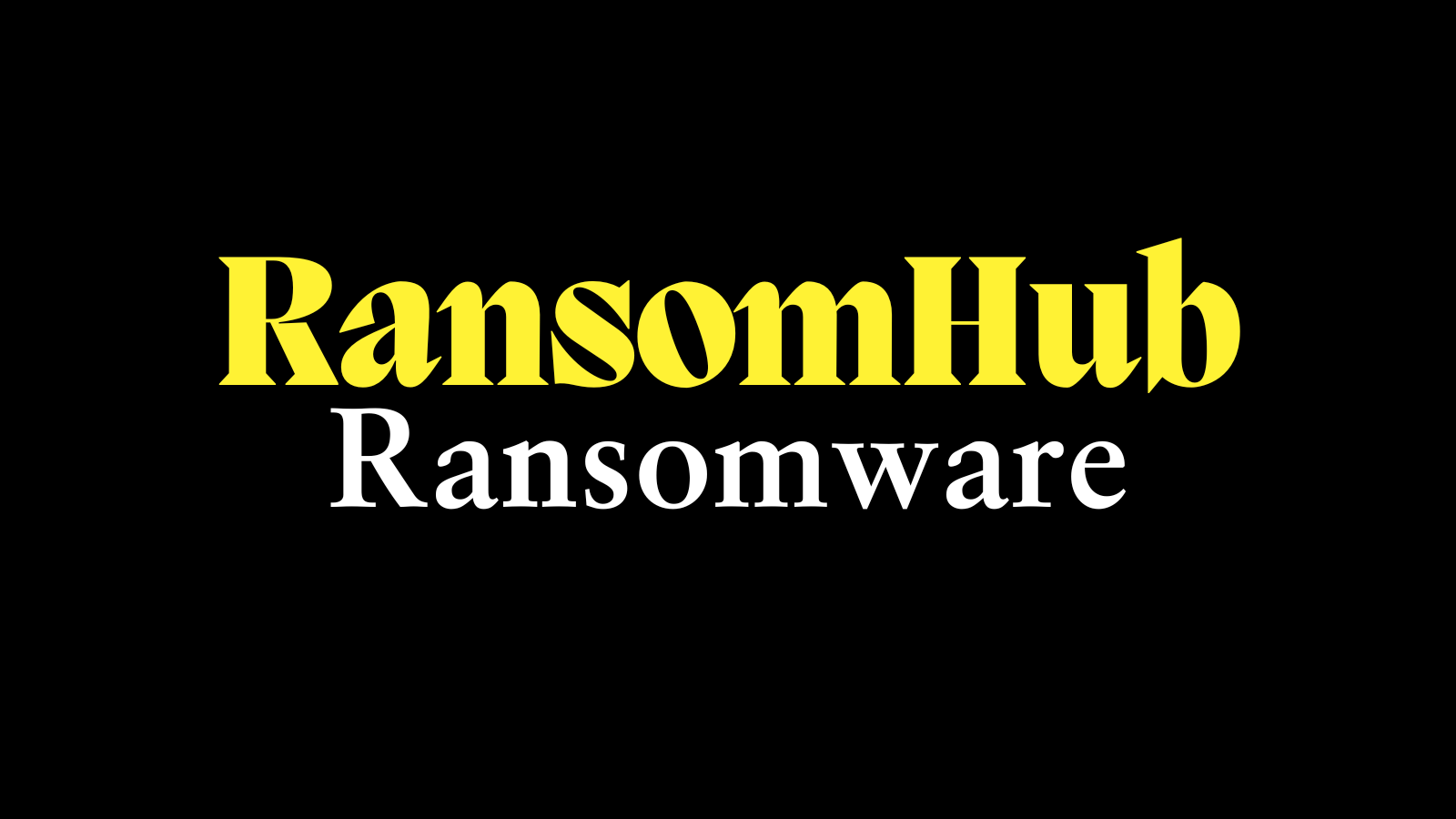 Siyah zemin üzerinde sarı ve beyaz harflerle RansomHub Ransomware yazısı.