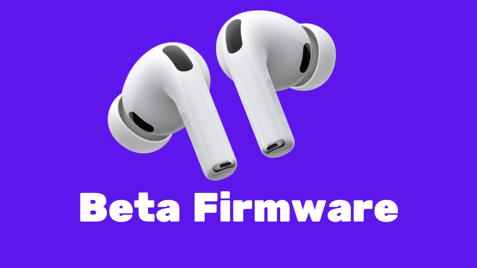 Mor zemin üzerinde iki beyaz AirPods Pro kulaklık ve altında Beta Firmware yazısı.