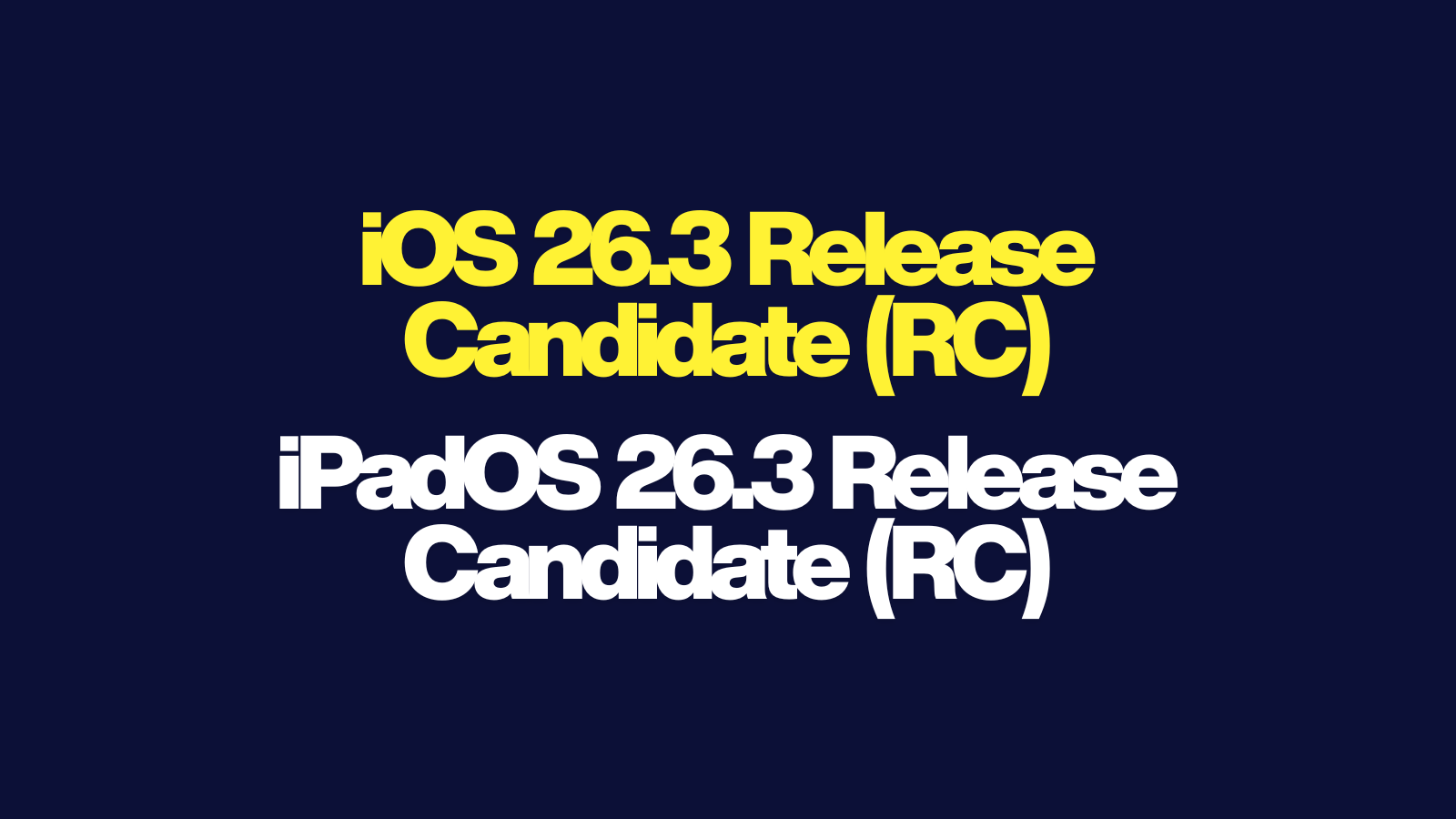 Lacivert zemin üzerinde sarı ve beyaz harflerle iOS 26.3 ve iPadOS 26.3 Release Candidate yazısı.