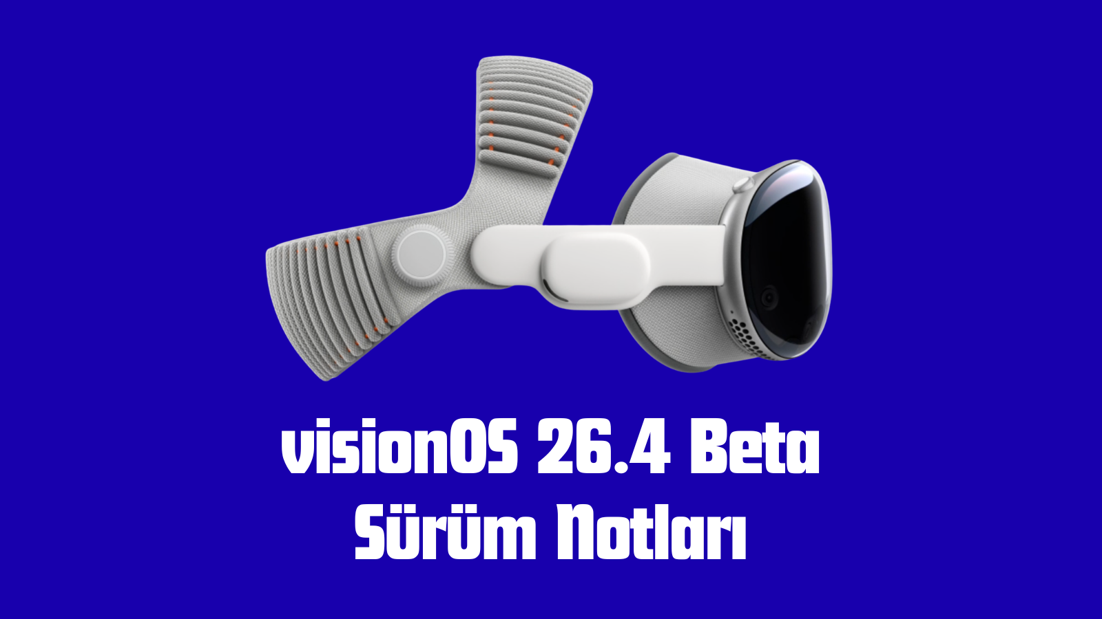 Mavi zemin üzerinde beyaz Apple Vision Pro başlığı ve altında visionOS 26.4 Beta Sürüm Notları yazısı.